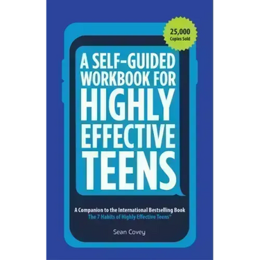 A Self-Guided Workbook for Highly Effective Teens: A Companion to the Best Selling 7 Habits of Highly Effective Teens (Gift for Teens and Tweens) (Age