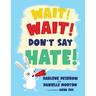 Wait! Wait! Don't Say Hate!