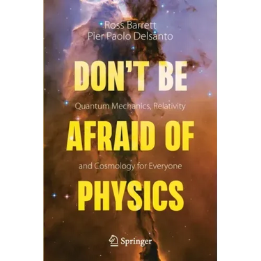 Don't Be Afraid of Physics: Quantum Mechanics, Relativity and Cosmology for Everyone