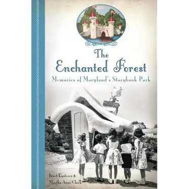 The Enchanted Forest: Memories of Maryland's Storybook Park