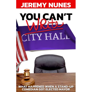 You Can't Write City Hall: What Happened When a Stand-Up Comedian Got Elected Mayor