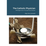The Catholic Physician: Messages from the Spiritual Advisor