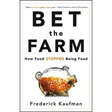 Bet the Farm: How Food Stopped Being Food