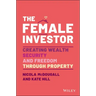 The Female Investor: #1 Award Winner: Creating Wealth, Security, and Freedom Through Property