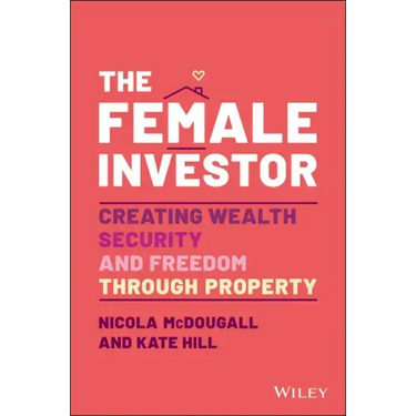 The Female Investor: #1 Award Winner: Creating Wealth, Security, and Freedom Through Property