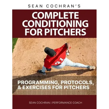 Complete Conditioning for Pitchers: Programming, Protocols, & Exercises for Pitchers