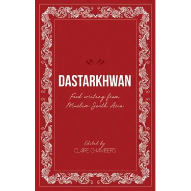 Dastarkhwan: Food Writing from Muslim South Asia