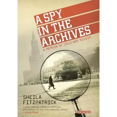 A Spy in the Archives: A Memoir of Cold War Russia