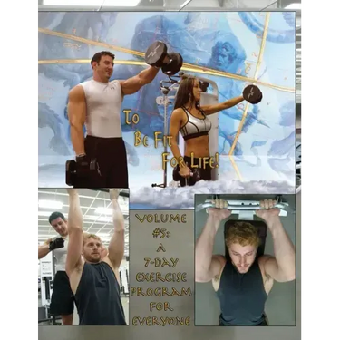 How to Become a Greek God; OR, To Be Fit For Life-Part Five: Volume #5: A 7 Day Fitness Program.