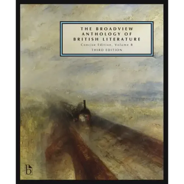 The Broadview Anthology of British Literature: Concise Volume B - Third Edition: The Age of Romanticism - The Victorian Era - The Twentieth Century an