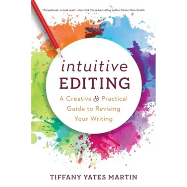 Intuitive Editing: A Creative and Practical Guide to Revising Your Writing