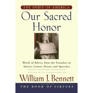 Our Sacred Honor: "The Stories, Letters, Songs, Poems, Speeches, and