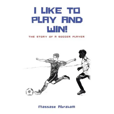 I Like to Play and Win!: The Story of a Soccer Player
