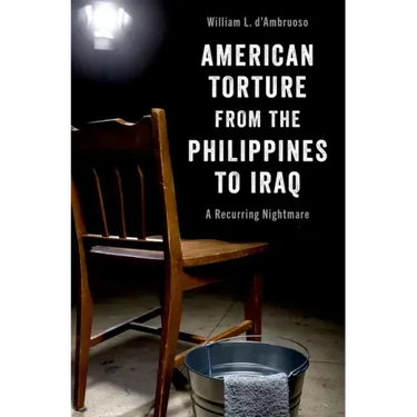 American Torture from the Philippines to Iraq: A Recurring Nightmare