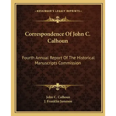 Correspondence of John C. Calhoun: Fourth Annual Report of the Historical Manuscripts Commission