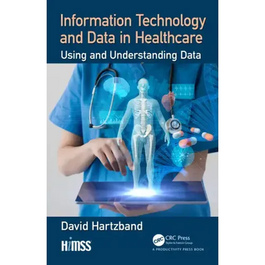 Information Technology and Data in Healthcare: Using and Understanding Data