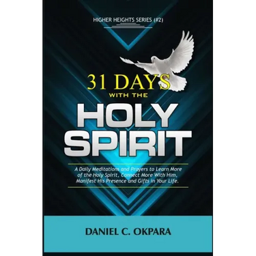 31 Days With the Holy Spirit: A Daily Meditations and Prayers to Learn More of the Holy Spirit, Connect More With Him, and Manifest His Presence and