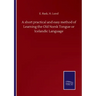 A short practical and easy method of Learning the Old Norsk Tongue or Icelandic Language