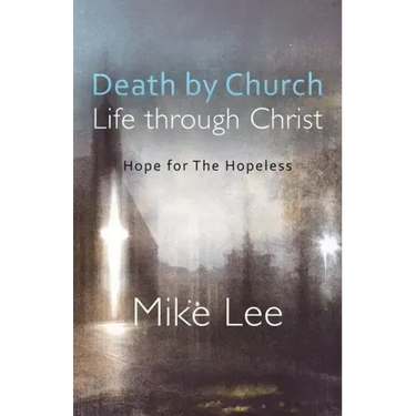 Death by Church, Life Through Christ: Hope for The Hopeless