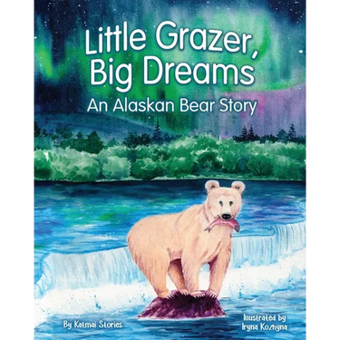 Little Grazer, Big Dreams: An Alaskan Bear Story: Meet Bear 128: The Real-Life Katmai Legend and Fat Bear Week Champion