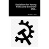 Socialism for Young Folks and every one else...