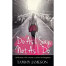 Do As I Say, Not As I Do: Reflections, Life Lessons, and Advice for Daughters