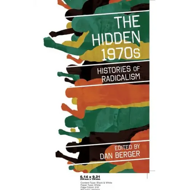 The Hidden 1970s: Histories of Radicalism