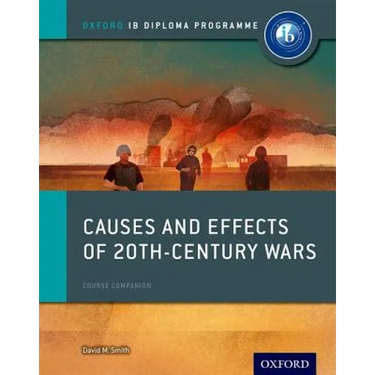 Causes and Effects of 20th Century Wars: IB History Course Book: Oxford IB Diploma Program