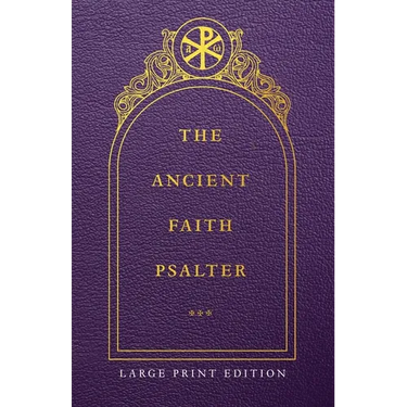 The Ancient Faith Psalter Large Print Edition