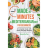 Made In Minutes- A Mediterranean Diet for Beginners: A complete guide with quick and easy recipes