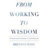 From Working To Wisdom: The Adventures And Dreams Of Older Americans