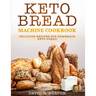 Keto Bread Machine Cookbook: Easy And Delicious Baking Recipes For Homemade Keto Bread