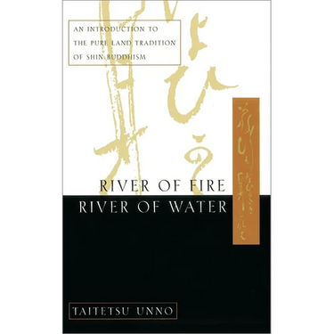 River of Fire, River of Water: An Introduction to the Pure Land Tradition of Shin Buddhism