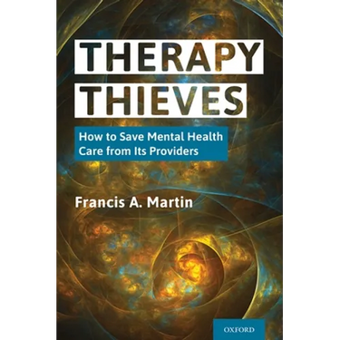 Therapy Thieves: How to Save Mental Health Care from Its Providers