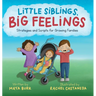 Little Siblings, Big Feelings: Strategies and Scripts for Growing Families