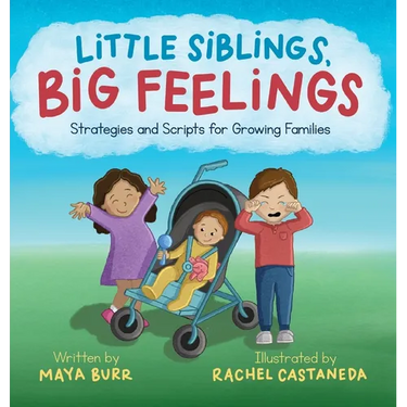Little Siblings, Big Feelings: Strategies and Scripts for Growing Families