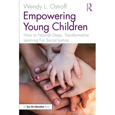 Empowering Young Children: How to Nourish Deep, Transformative Learning For Social Justice