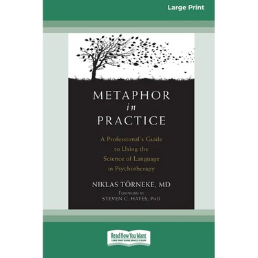 Metaphor in Practice: A Professional's Guide to Using the Science of Language in Psychotherapy (16pt Large Print Edition)