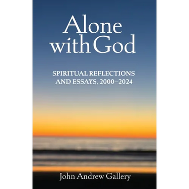 Alone with God: Spiritual Reflections and Essays, 2000-2024