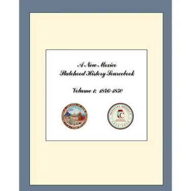 A New Mexico Statehood History Sourcebook Volume 1: 1846-1850