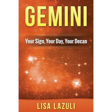 Gemini: Your Sign, Your Day, Your Decan: Astrology and Numerology Insights into Gemini The Twins