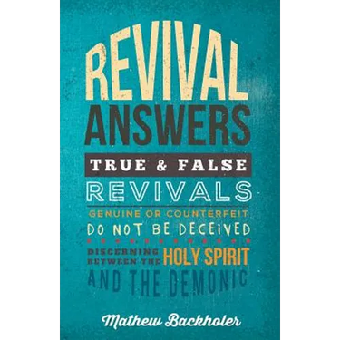 Revival Answers, True and False Revivals, Genuine or Counterfeit: Do Not Be Deceived, Discerning Between the Holy Spirit and the Demonic