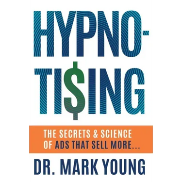 Hypno-Tising: The Secrets and Science of Ads That Sell More...