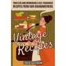 Vintage Recipes: Timeless and Memorable Old-Fashioned Recipes from Our Grandmothers