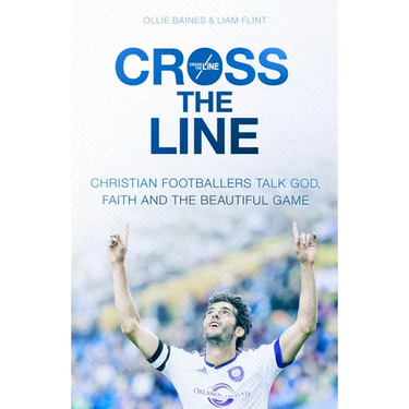 Cross the Line: Christian Footballers Talk God, Faith and the Beautiful Game