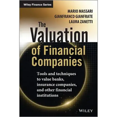 The Valuation of Financial Companies: Tools and Techniques to Measure the Value of Banks, Insurance Companies and Other Financial Institutions