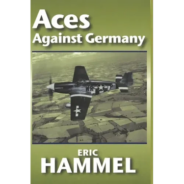Aces Against Germany: The American Aces Speak Vol. II