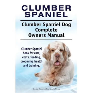 Clumber Spaniel. Clumber Spaniel Dog Complete Owners Manual. Clumber Spaniel book for care, costs, feeding, grooming, health and training.