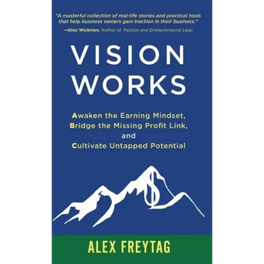 Vision Works: Awaken the Earning Mindset, Bridge the Missing Profit Link, and Cultivate Untapped Potential
