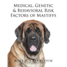 Medical, Genetic & Behavioral Risk Factors of Mastiffs